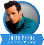 ディラン･マッケイ
Dylan Mckay